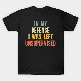 Vintage In My Defense I Was Left Unsupervised T-Shirt